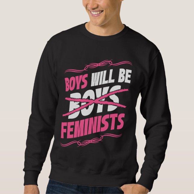Boys Will Be Feminists Rights Social Feminism Sweatshirt (Front)