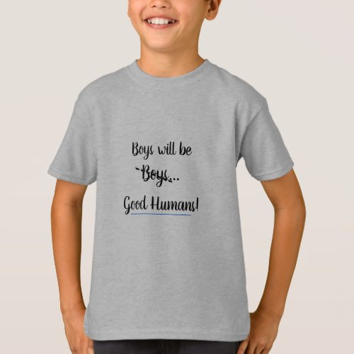 Boys Will boys  Good Humans T_Shirt
