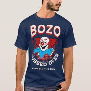 Bozo Dubber Over Bozo did the dub T-Shirt