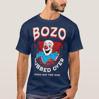 Bozo Dubber Over Bozo did the dub T-Shirt