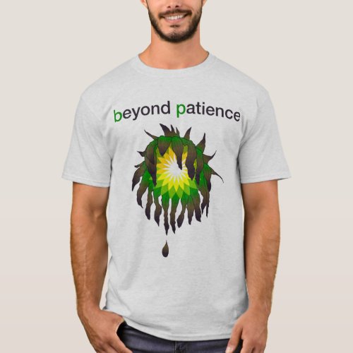 BP Oil Spill _ Beyond Patience T_Shirt