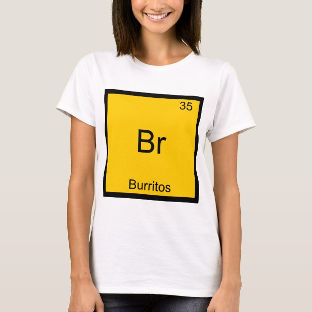 Br - Burritos Chemistry Element Symbol Funny T-Shirt (Front)