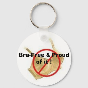 Bra-Free & Proud of it ! Keychain