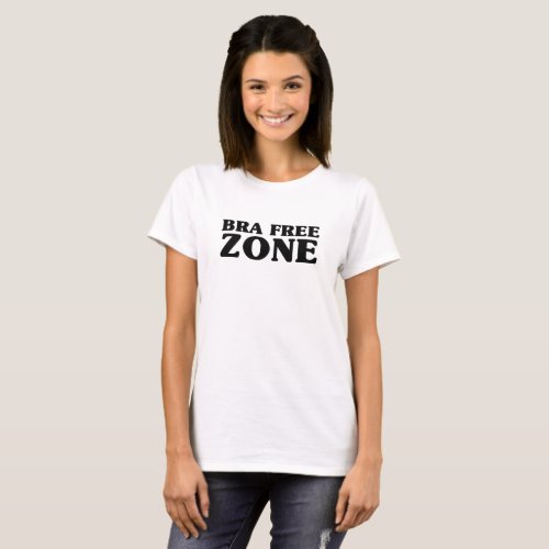 Bra Free Zone _ Women Power Summer Statement T_Shirt