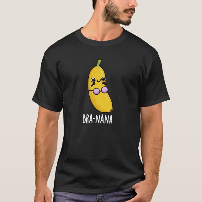 Bra-nana Funny Banana Bra Pun Dark BG T-Shirt (Front)
