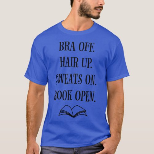 Bra Off Hair Up Sweats On Book Open Funny Bookish  T_Shirt