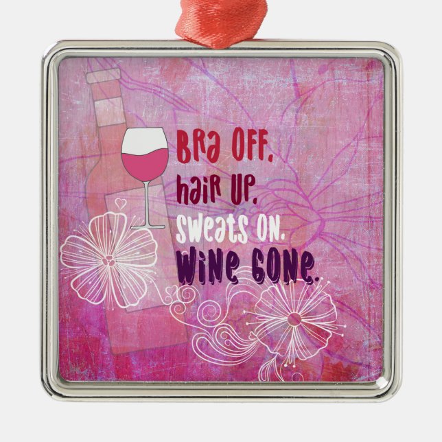 Bra Off, Hair Up, Sweats On, Wine Gone Metal Ornament (Front)