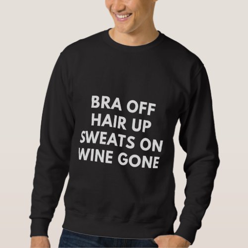 Bra Off Hair Up Sweats On Wine Gone Relaxed Fit Sweatshirt