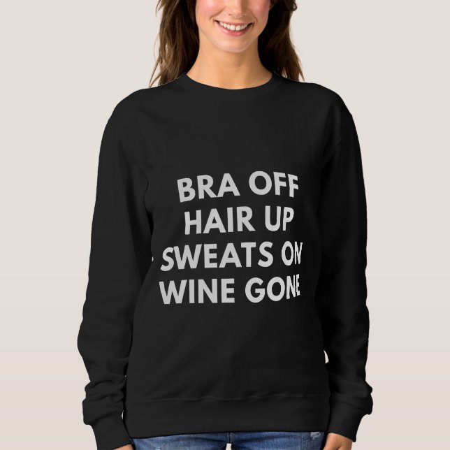 Bra Off Hair Up Sweats On Wine Gone Relaxed Fit Sweatshirt (Front)