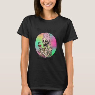 Bra Off Hair Up Wine Poured Skeleton Mom T-Shirt