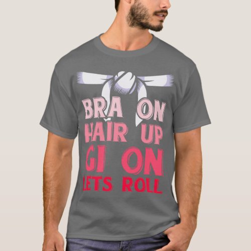 Bra on hair up Gi on lets roll T_Shirt