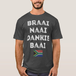 Braai Naai Dankie Baai South Africa Afrikaans T-Shirt