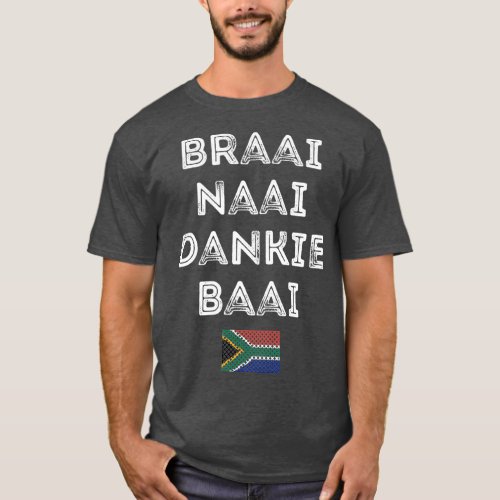 Braai Naai Dankie Baai South Africa Afrikaans T_Shirt