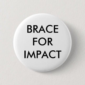 BRACE FOR IMPACT BUTTON