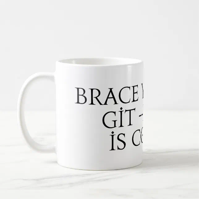 Brace yourself git force push is coming meme coffee mug | Zazzle