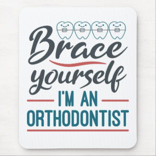 Brace Yourself I'm An Orthodontist Mouse Pad
