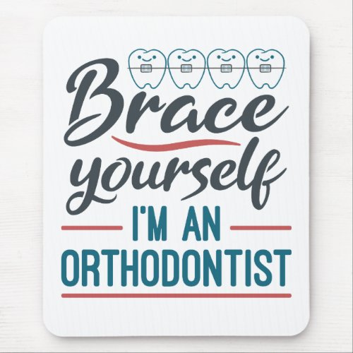 Brace Yourself Im An Orthodontist Mouse Pad