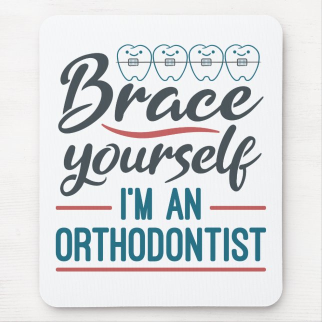 Brace Yourself I'm An Orthodontist Mouse Pad (Front)