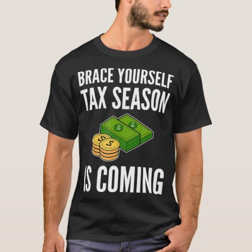 Brace Yourself Tax Season Is Coming Funny Tax Day  T_Shirt