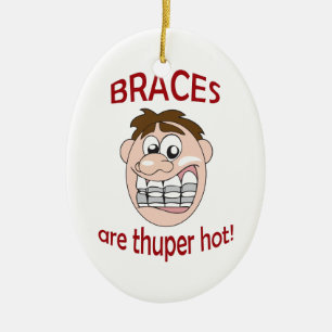 BRACES ARE HOT CERAMIC ORNAMENT