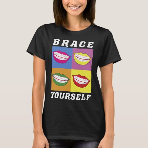 Braces Dentist Funny Orthodontist Brace Yourself T_Shirt