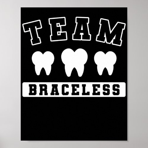 Braces Dentist Funny Orthodontist Team Braceless Poster