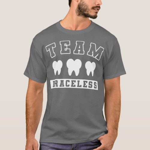 Braces Dentist Funny Orthodontist Team Braceless T_Shirt