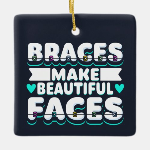 Braces Make Beautiful Faces Dental Worker Ceramic Ornament