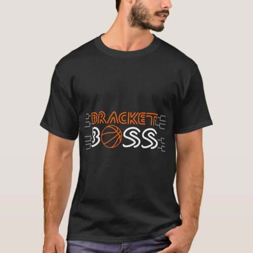Bracket Boss Basketball Madness College March   T_Shirt