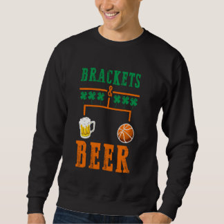 Brackets And Beer March Basketball College Madness Sweatshirt