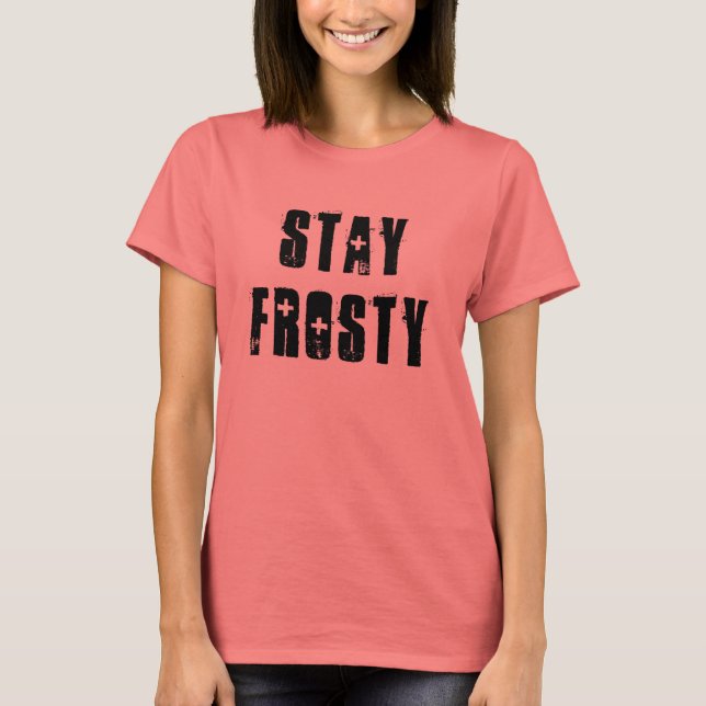 Brad Says ~ Stay Frosty T-Shirt (Front)