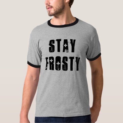 Brad Says  Stay Frosty T_Shirt