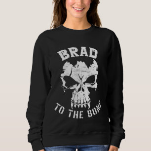 Brad to the Bone s  Bradley Bradford or Brady Sweatshirt
