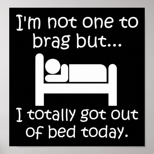 Brag Out of Bed Funny Poster blk