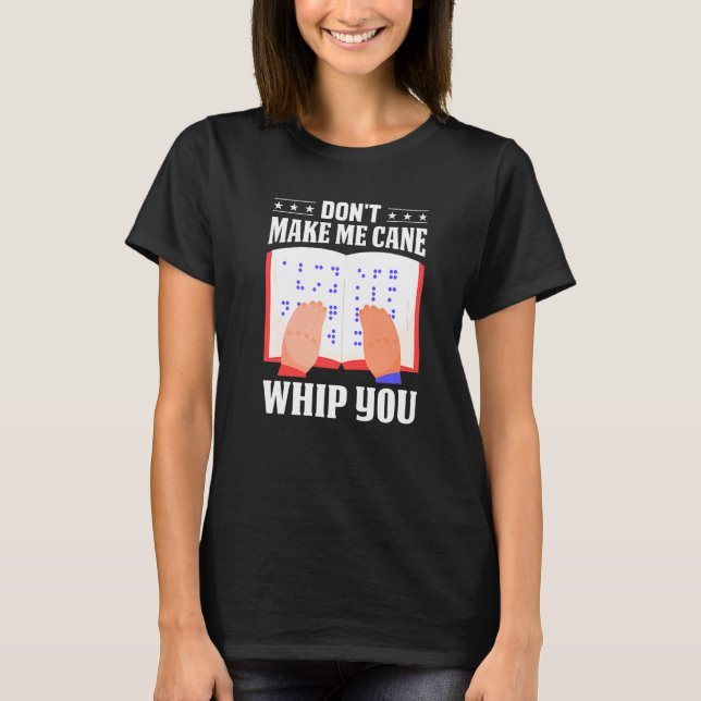 Braille Don't Make Me Cane Whip You Men Women Colo T-Shirt (Front)