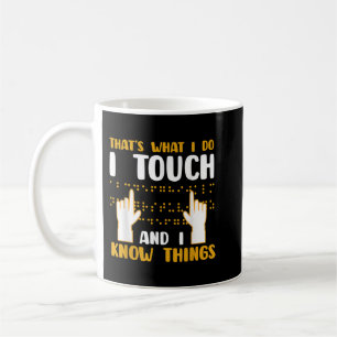 Braille That's What I do I Touch and I Know Things Coffee Mug