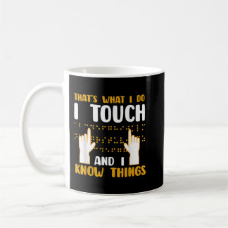 Braille That's What I do I Touch and I Know Things Coffee Mug