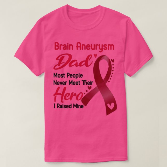Brain Aneurysm Dad Most People Never Meet Their He T-Shirt (Design Front)