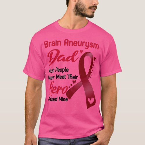 Brain Aneurysm Dad Most People Never Meet Their He T_Shirt