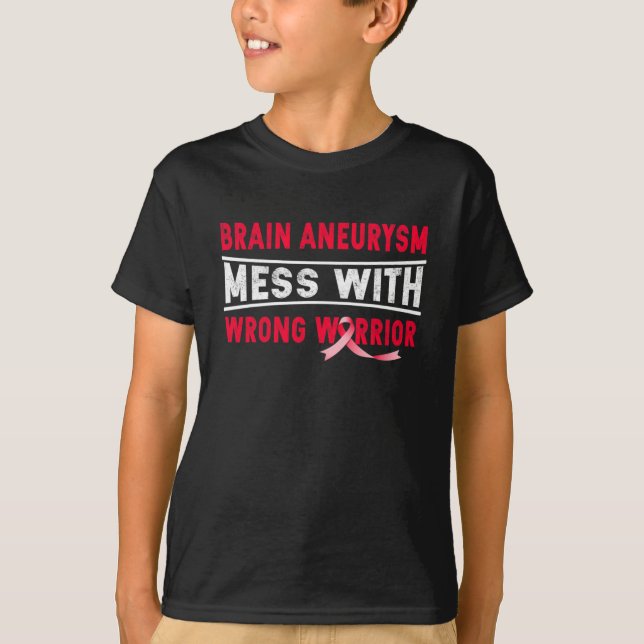 BRAIN ANEURYSM MESS WITH THE WRONG WARRIOR  T-Shirt (Front)