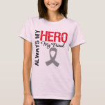 Brain Cancer Always My Hero My Friend T-Shirt