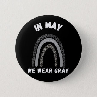 Brain cancer awareness, go gray in may, wear gray button