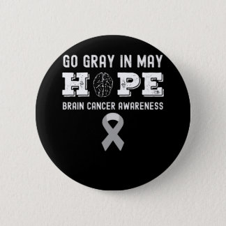 Brain cancer awareness, go gray in may, wear gray, button