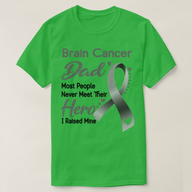 Brain Cancer Dad Most People Never Meet Their Hero T-Shirt (Design Front)