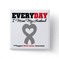 Brain Cancer Every Day I Miss My Husband Pinback Button