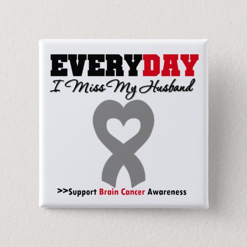 Brain Cancer Every Day I Miss My Husband Pinback Button