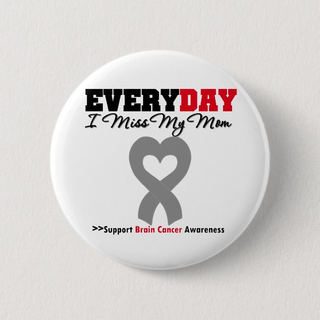 Brain Cancer Every Day I Miss My Mom Pinback Button (Front)