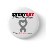 Brain Cancer Every Day I Miss My Mom Pinback Button