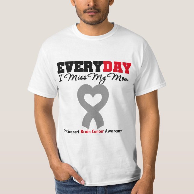 Brain Cancer Every Day I Miss My Mom T-Shirt (Front)