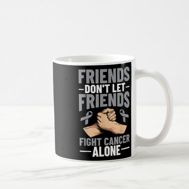 Brain Cancer Friends Dont Let Friends Fight Cancer Coffee Mug (Right)